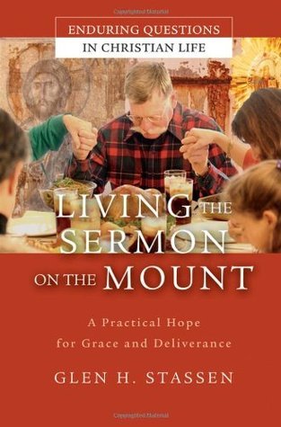 Living the Sermon on the Mount: A Practical Hope for Grace and Deliverance