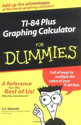 Ti-84 Plus Graphing Calculator for Dummies by Jeff McCalla | Goodreads