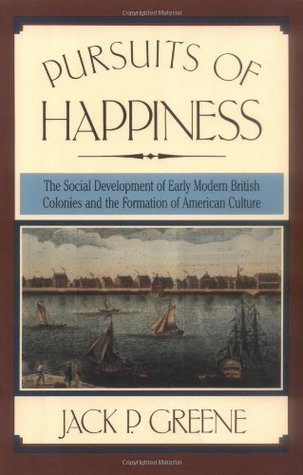 Pursuits of Happiness: The Social Development of Early Modern British Colonies and the Formation of American Culture