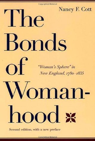 The Bonds of Womanhood: "Woman's Sphere" in New England, 1780-1835