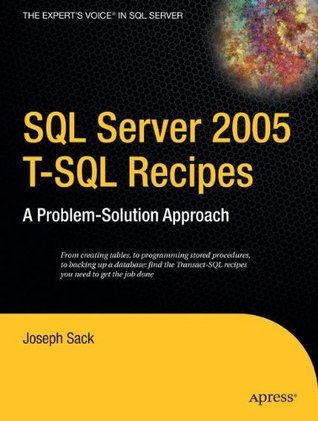 SQL Server 2005 T-SQL Recipes: A Problem-Solution Approach by Joseph ...