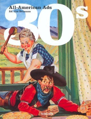 All-American Ads of the 30s: All-American Ads by Jim Heimann | Goodreads