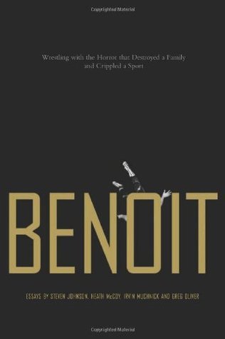 Benoit: Wrestling with the Horror that Destroyed a Family and Crippled a Sport