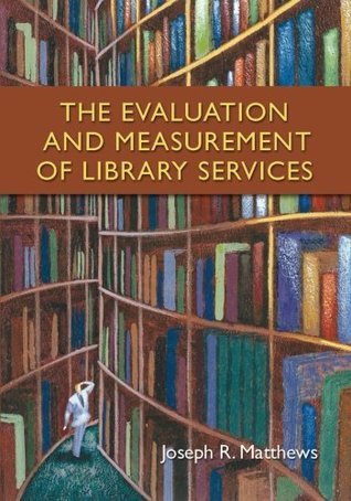 The Evaluation and Measurement of Library Services by Joseph R ...
