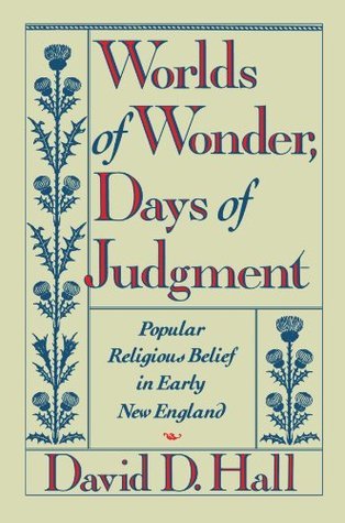 Worlds of Wonder, Days of Judgment: Popular Religious Belief in Early New England
