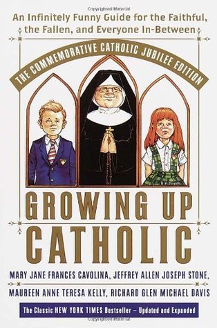 Growing Up Catholic: The Commemorative Catholic Jubilee Edition: An Infinitely Funny Guide for the Faithful, the Fallen, and Everyone In-Between