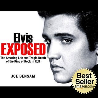 Elvis Exposed: The Amazing Life and Tragic Death of the King of Rock 'n