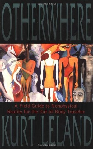 Otherwhere: A Field Guide to Nonphysical Reality for the Out-Of-Body Traveler