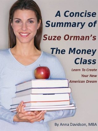 A Concise Summary of Suze Orman's: The Money Class by Anna Davidson