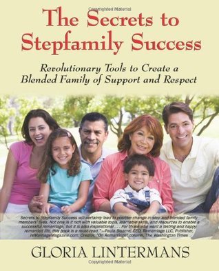 The Secrets to Stepfamily Success: Revolutionary Tools to Create a The Secrets to Stepfamily Success: Revolutionary Tools to Create a