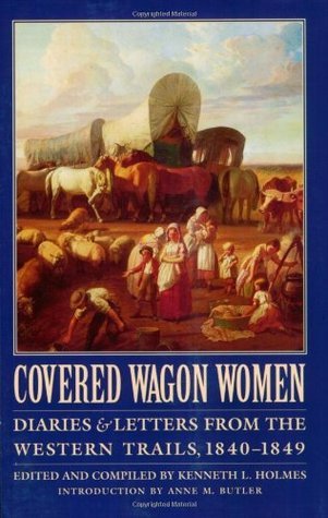 Covered Wagon Women: Diaries and Letters from the Western Trails, 1840-1849