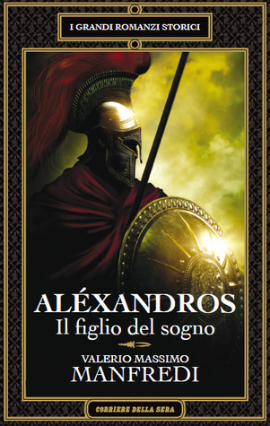 Al xandros Il Figlio Del Sogno By Valerio Massimo Manfredi Goodreads al-xandros-il-figlio-del-sogno-by-valerio-massimo-manfredi-goodreads