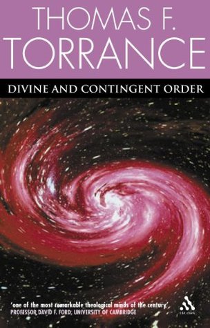 Divine and Contingent Order by Thomas F. Torrance | Goodreads