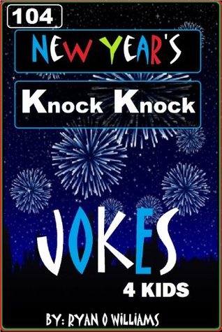 104 Funny New Year's Knock Knock Jokes for kids by Ryan Williams ...