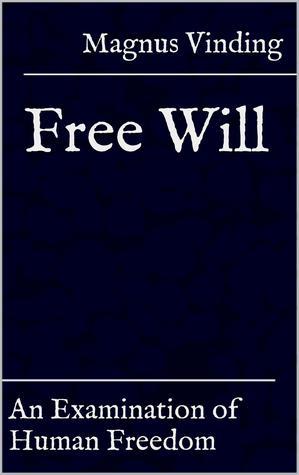 Free Will: An Examination of Human Freedom by Magnus Vinding | Goodreads