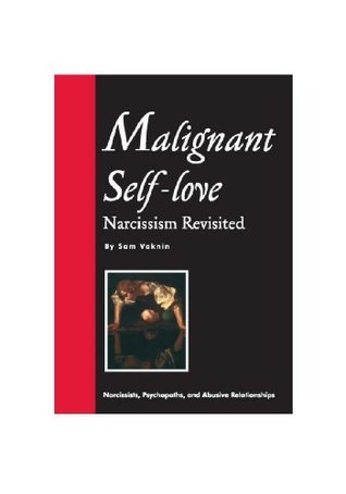 Malignant Self-love: Narcissism Revisited by Sam Vaknin