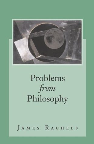 Problems From Philosophy By James Rachels Goodreads