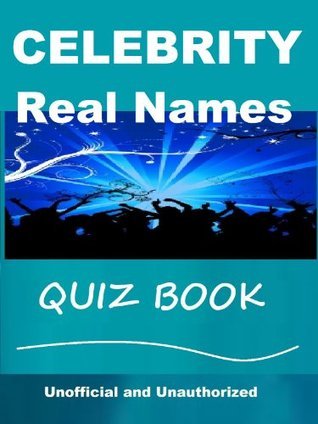 Celebrity Real Names Quiz Book by Tom James | Goodreads