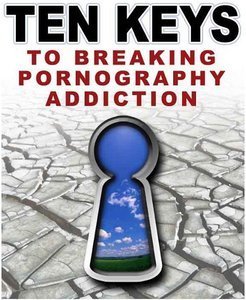 Ten Keys to Breaking Porn Addiction by Anonymous | Goodreads