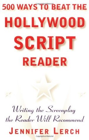 500 Ways to Beat the Hollywood Script Reader: Writing the Screenplay ...