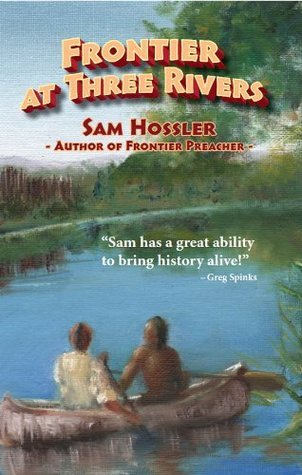 Frontier at Three Rivers by Sam Hossler | Goodreads