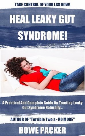 Heal Leaky Gut Syndrome: A Practical & Complete Guide On Treating Leaky