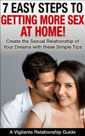 7 Easy Steps to Getting Way More Sex at Home! by Jim Vigilante | Goodreads