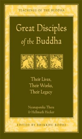 Great Disciples of the Buddha: Their Lives, Their Works, Their Legacy