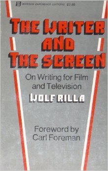 The Writer and the Screen: On Writing for Film and Television by Wolf ...
