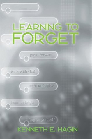 Learning To Forget by Kenneth E. Hagin | Goodreads