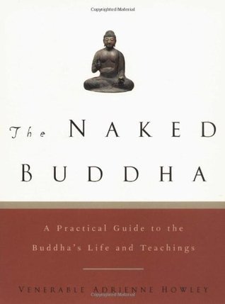The Naked Buddha: A Practical Guide to the Buddha's Life and Teachings