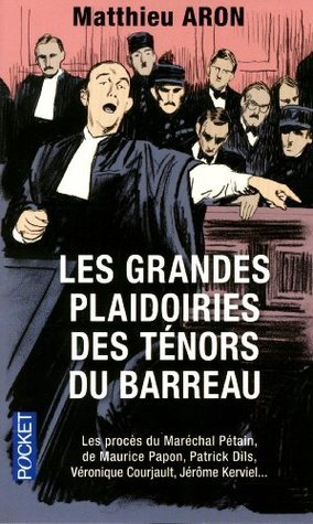Les grandes plaidoiries des ténors du barreau : Quand les mots peuvent tout changer