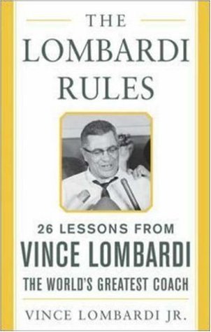 The Lombardi Rules: Twenty-Six Lessons from Vince Lombardi--The World's Greatest Coach
