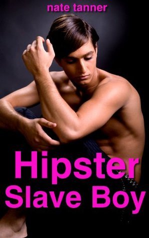 Hipster Slave Boy by Nate Tanner | Goodreads