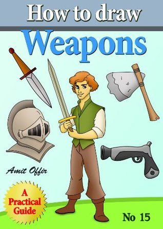 How to Draw Weapons by Amit Offir | Goodreads