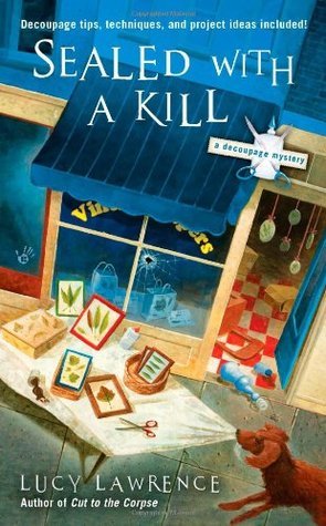 Sealed with a Kill (A Decoupage Mystery, #3) by Lucy Lawrence | Goodreads