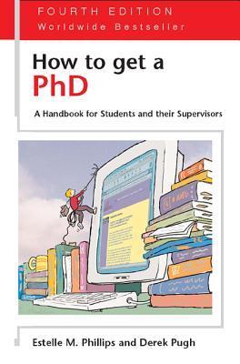 How to Get a PhD: A Handbook for Students and Their Supervisors