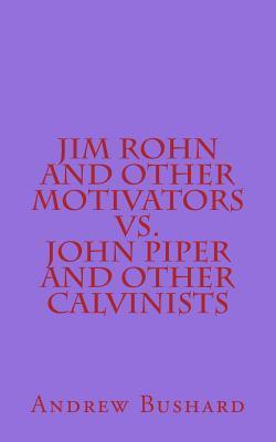 Jim Rohn and Other Motivators Vs. John Piper and Other Calvinists by ...