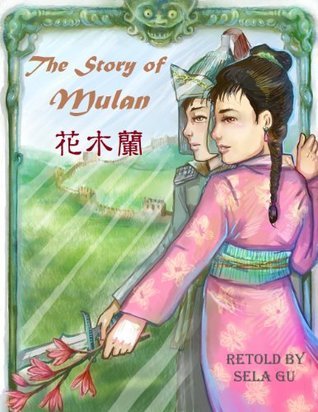 The Story of Mulan - English-Chinese Version with Pinyin by Sela Gu ...