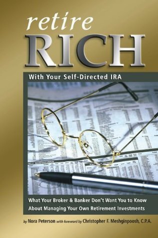 Retire Rich With Your Self-Directed IRA: What Your Broker & Banker Don