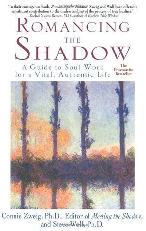 Romancing the Shadow: A Guide to Soul Work for a Vital, Authentic Life