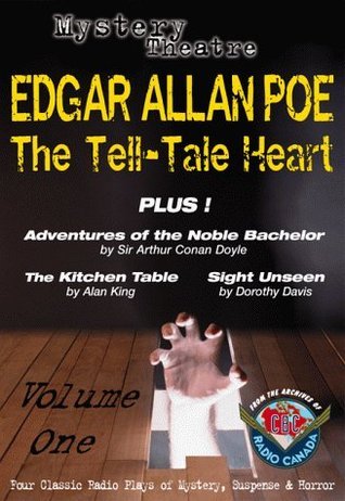 Edgar Allan Poe: The Tell-Tale Heart - Plus! Adventures of the Noble Bachelorby by Sir Arthur Conan Doyle, The Kitchen Table by Alan King, Sight Unseen by Dorothy Davis