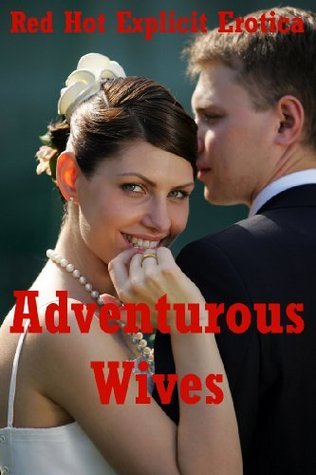 Adventurous Wives: Five Explicit Erotica Stories by Andi Allyn | Goodreads