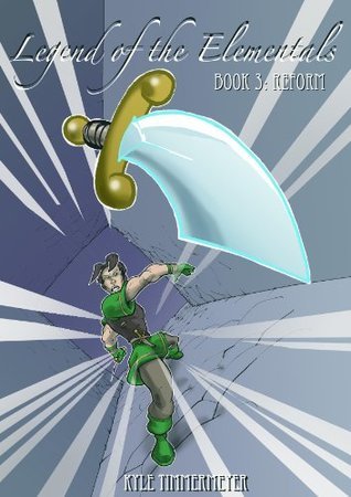 Legend of the Elementals, Book 3: Reform by Kyle Timmermeyer | Goodreads