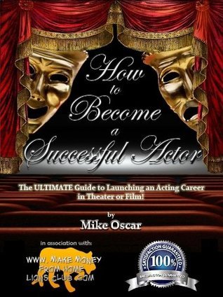 HOW TO BECOME A SUCCESSFUL ACTOR OR ACTRESS by Mike Oscar | Goodreads