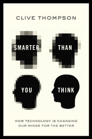 Smarter Than You Think: How Technology Is Changing Our Minds for the Better