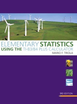 Elementary Statistics Using the TI-83/84 Plus Calculator by Mario F ...