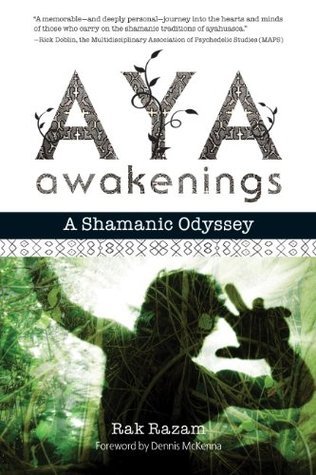 Aya Awakenings: A Shamanic Odyssey by Rak Razam | Goodreads