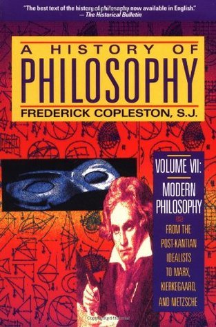 A History of Philosophy, Vol. 7: Modern Philosophy, from the Post-Kantean Idealists to Marx, Kierkegaard, and Nietzsche