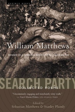 Matthew Party Search Party: Collected Poems by William Matthews | Goodreads